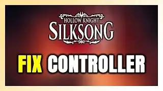 How to FIX Hollow Knight: Silksong Controller/Gamepad Not Working on PC