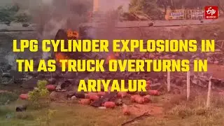 LPG Cylinders Explode As Truck Carrying Them Overturns TN's Ariyalur