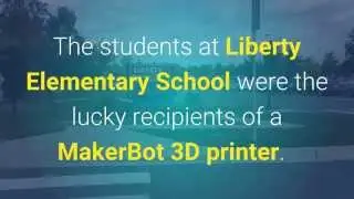3D Printing in School:  Spotlight on Liberty Elementary