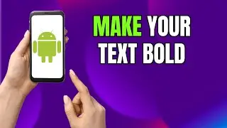 How to Bold Fonts on Android or Samsung Galaxy Phone