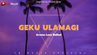 Geku Ulamagi (Aroma Love Ballad) | CB Musik 