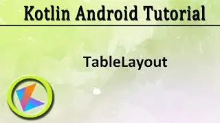 #7 Kotlin Android Tutorial | TableLayout Dynamically