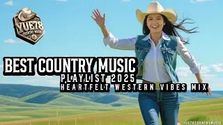 Best Country Music Playlist 2025 | Heartfelt Western Vibes Mix