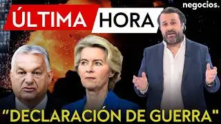 &Uacute;LTIMA HORA| Hungr&iacute;a desata el choque en Europa: acusa a Bruselas de &ldquo;declaraci&oacute;n de guerra abierta&rdquo;