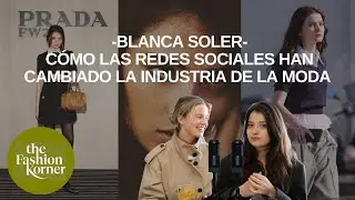 BLANCA SOLER - Cómo las RRSS han CAMBIADO la INDUSTRIA DE LA MODA I The Fashion Korner 4x18