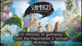Submerged: Hidden Depths ~ Preview of the first 55 minutes - PS5 Gameplay  [4K/60fps - Commentary]