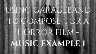 Horror Film music composition - GarageBand Example (IB MYP Music)