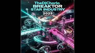 TheDjChorlo Breaktor - Star Industry (Breaks Mix) 2025
