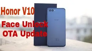 Обновление Honor View 10 (Honor V10) OTA &mdash; разблокировка по лицу и улучшенная работа камеры
