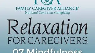 Relaxation for Caregivers: 07 Mindfulness Meditation