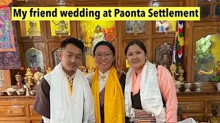 My friend wedding at Paonta Tibetan Settlement/ lekzom weds Jigme/