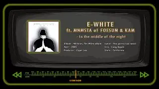 E-WHITE ft. MNMSTA of FOESUM & KAM - In the middle of the night
