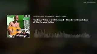 The Funky Grind of Geoff Arsenault - Blues/Roots/Acoustic Live @ The Carleton, Halifax