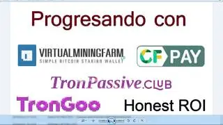 Virtualminingfarm/ CFpay/ TronGoo/ Honest ROI/ TronPassive Club/ Progress.