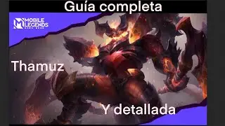 Guía completa y detallada de Thamuz Mobile Legends Bang Bang