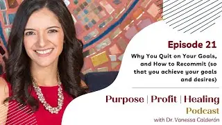 Why You Quit on Your Goals, and How to Recommit (so that you achieve your goals and desires)