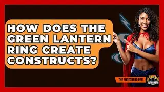How Does The Green Lantern Ring Create Constructs? - The Superhero Reel