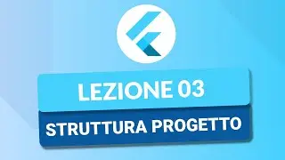 Struttura progetto - CORSO FLUTTER TUTORIAL ITA 03