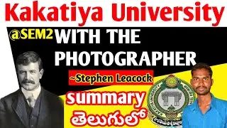 ku sem2 with the photographer summary explanation in Telugu, With the photographer Stephen Leacock