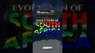 EVOLUTION OF SOUTH AFRICA (REMAKED)