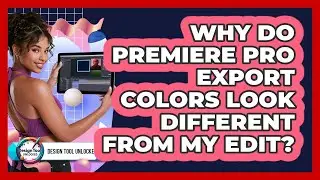 Why Do Premiere Pro Export Colors Look Different From My Edit? - Design Tool Unlocked