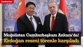Moğolistan Cumhurbaşkanı Ankara'da! Erdoğan resmi törenle karşıladı