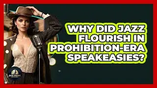 Why Did Jazz Flourish In Prohibition-era Speakeasies? - Jazz Music Legends