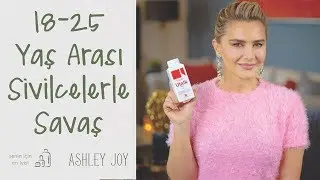 Ashley Joy | 18-25 Yaş Arası Sivilcelerle Savaş | Senin İçin En İyisi