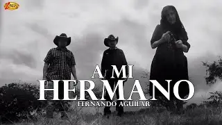 Fernando Aguilar  - A Mi Hermano (Video Oficial)