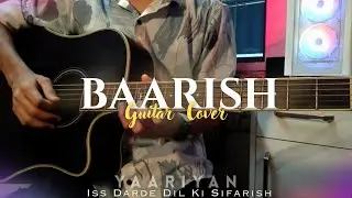 Baarish - Iss Darde Dil Ki Sifarish | Guitar Instrument | Yaariyan