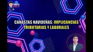 CANASTA NAVIDE&Ntilde;A: TRATAMIENTO TRIBUTARIO Y LABORAL | TRIBUTAFACIL