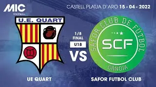 MICFootball'22 | Fase Final (1/8) - Unió Esportiva Quart vs Safor Club de Futbol (U18)