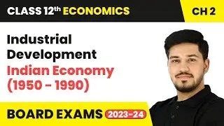 Industrial Development - Indian Economy (1950 - 1990) | Class 12 Economics Chapter 2 | CBSE 2024-25