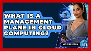 What Is A Management Plane In Cloud Computing? - Cloud Stack Studio