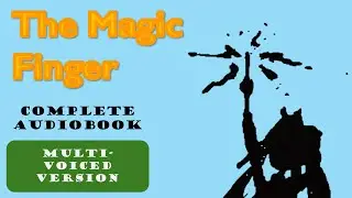 The Magic Finger Full Audiobook Dramatization | Voices & Narration by Me (Not AI)