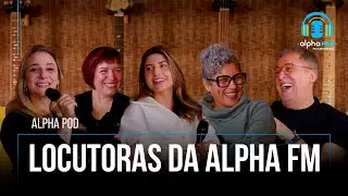 Alpha Pod - Epis&oacute;dio 25 - Locutoras da Alpha FM