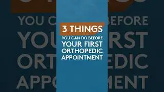 Three things you can do to prepare for your first orthopedic appointment.