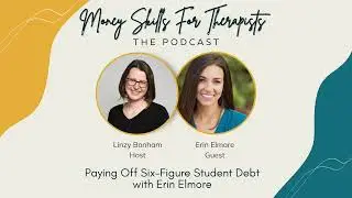 Money Skills For Therapists - Paying Off Six-Figure Student Debt with Erin Elmore