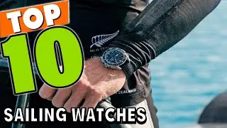Best Sailing Watch In 2025 - Top 10 Sailing Watches Review