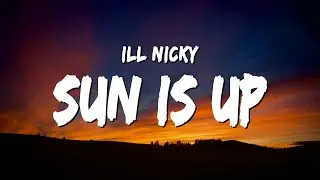 ill Nicky - Sun Is Up (Lyrics)