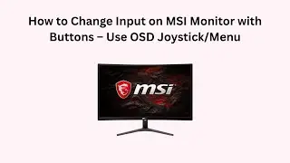 How to Change Input on MSI Monitor with Buttons &ndash; Use OSD Joystick/Menu
