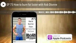 EP 75 How to burn fat faster with Rob Dionne