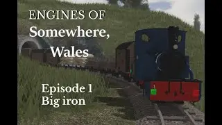 Engines of Somewhere Wales Episode 1: Big Iron