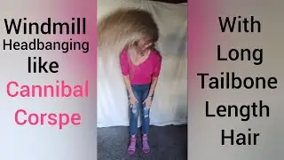 ❤️Windmill Headbanging like Cannibal Corspe with Long Tailbone Length Hair.