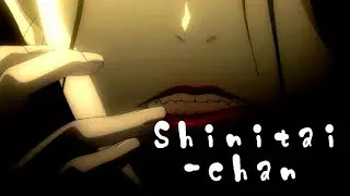 Ningen Shikkaku 「 AMV 」- Shinitai-chan
