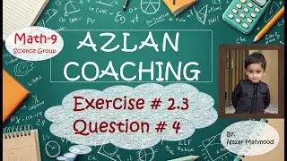 AZLAN COACHING - MATH 9TH ( Exercise # 2.3, Question # 4 )