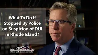 What to do if stopped by police on suspicion of DUI in Rhode Island