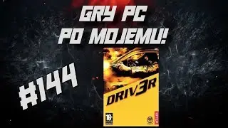 Gry PC Po Mojemu! #144 Driv3r