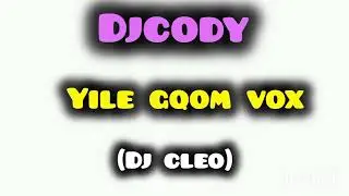 Dj Cody - Yile Gqom vox mix