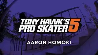 THPS5: AARON HOMOKI